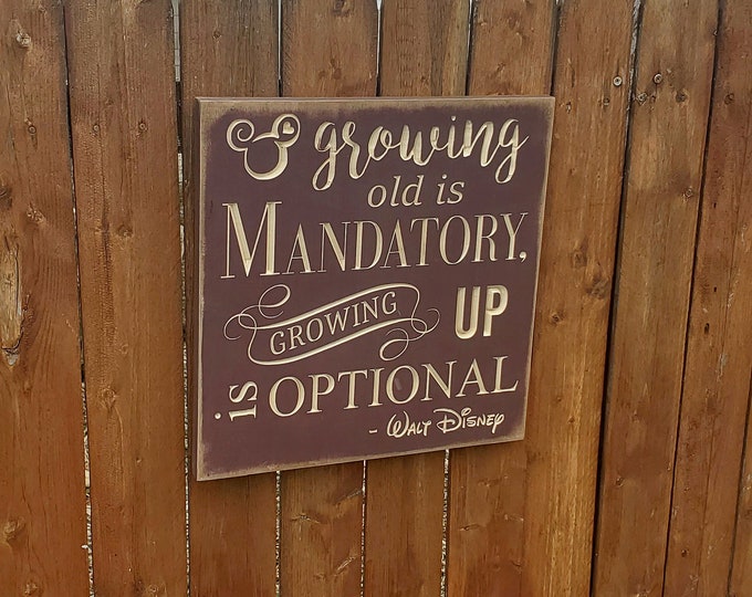 Custom Carved Wooden Sign - "Growing old is mandatory, growing up is optional" - Walt Disney