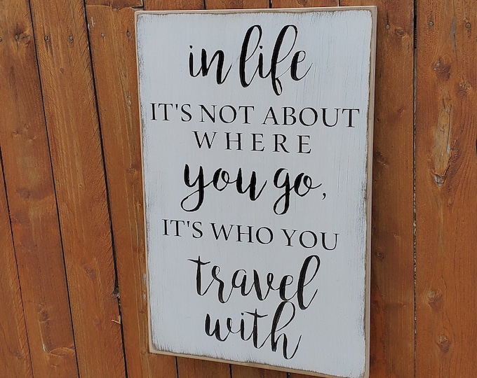 Custom Carved Wooden Sign - "In life it's not about where you go, it's who you travel with"