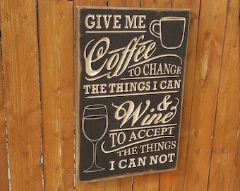 Custom Carved Wooden Sign - "Give Me Coffee To Change The Things I Can, And Wine To Accept The Things I Can Not "