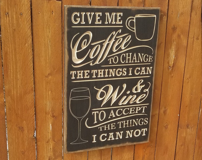 Custom Carved Wooden Sign - "Give Me Coffee To Change The Things I Can, And Wine To Accept The Things I Can Not "