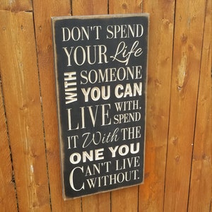 Custom Carved Wooden Sign don't Spend Your Life With Someone You Can ...