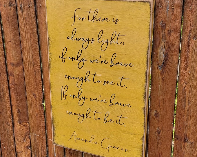 Custom Carved Wooden Sign - "For there is always light, if only we're brave enough to see it ... " Amanda Gorman quote