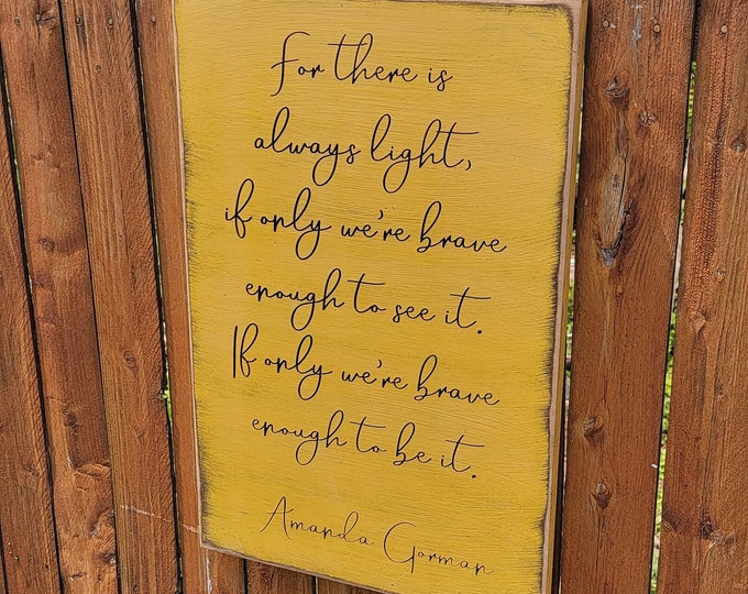 Custom Carved Wooden Sign - "For there is always light, if only we're brave enough to see it ... " Amanda Gorman quote