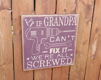 Personalized Carved Wooden Sign - "If Grandpa Can't Fix It, We're All Screwed"