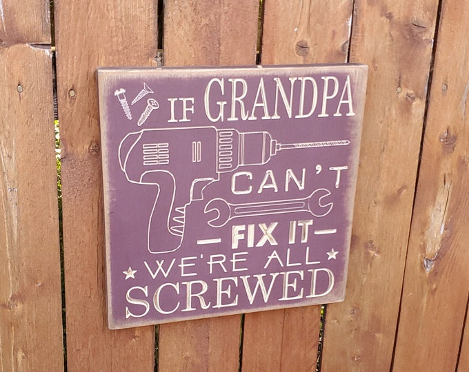 Personalized Carved Wooden Sign - "If Grandpa Can't Fix It, We're All Screwed"