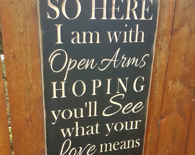 Custom Carved Wooden Sign - "So Here I Am With Open Arms, Hoping You'll See What Your Love Means To Me" - Journey "OPEN ARMS" song lyrics