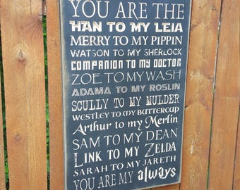Custom Carved Wooden Sign - "You are the Han to my Leia, Merry to my Pippen, Watson to my Sherlock..."
