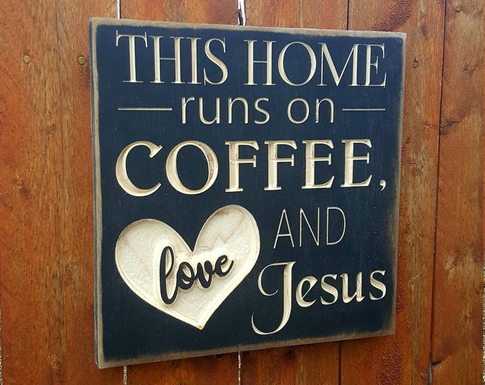 Custom Carved Wooden Sign - "This Home Runs on Coffee, Love and lots of Jesus"