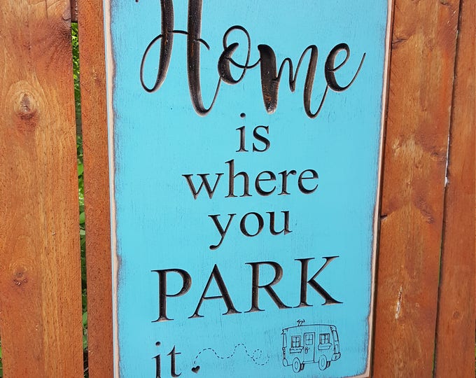 Custom Carved Wooden Sign - "Home Is Where You Park It" - camper - rv - motorhome