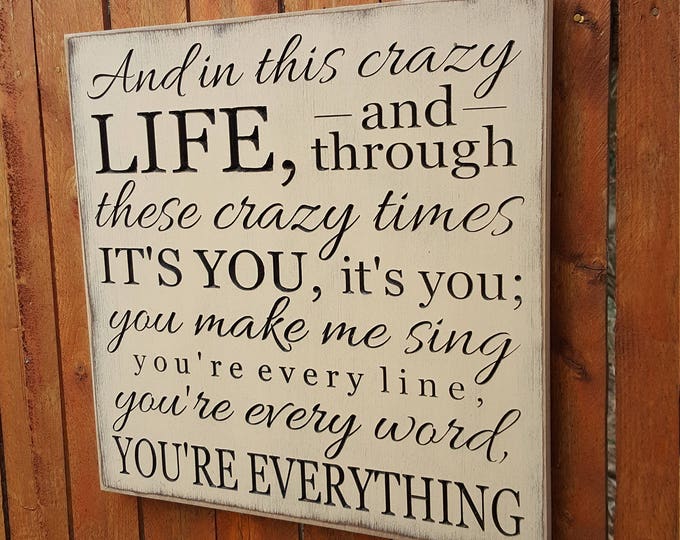 Custom Carved Wooden Sign - "And In This Crazy Life and Through These Crazy Times... You're Everything" - Michael Buble "EVERYTHING" lyrics