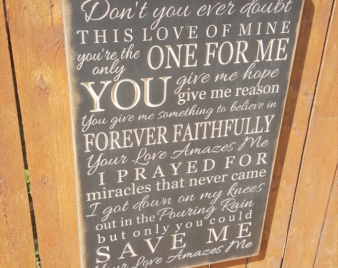 Custom Carved Wooden Sign - "Don't You Ever Doubt This Love Of Mine, You're The Only One For Me" - John Berry, "Your Love Amazes Me", Lyrics