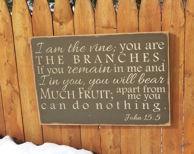 Custom Carved Wooden Sign - "I Am The Vine, You Are The Branches. If You Remain In Me and I In You, You Will Bear Much Fruit..."