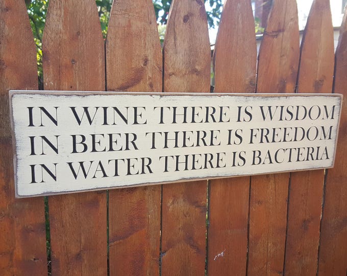 Custom Carved Wooden Sign - "In Wine There Is Wisdom, In Beer There Is Freedom, In Water There Is Bacteria" - 24"x6"