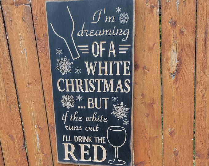 Custom Carved Wooden Sign - "I'm Dreaming Of A White Christmas ... But If The White Runs Out, I'll Drink The Red"