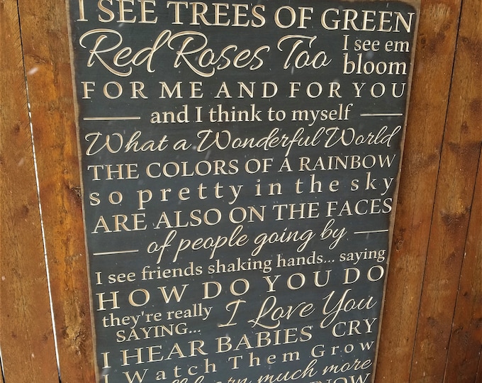 Custom Carved Wooden Sign - "I see trees of green, red roses too, I see them bloom, for me and you ... What a wonderful world" - song lyrics