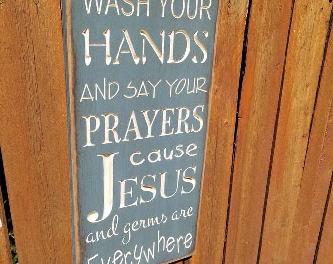 Custom Carved Wooden Sign - "Wash Your Hands And Say Your Prayers, Cause Jesus And Germs Are Everywhere"