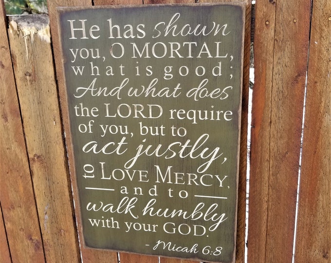 Custom Carved Wooden Sign - "He Has Shown You O Mortal What Is Good ... Micah 6:8"