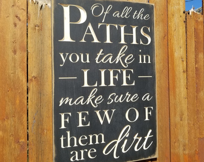 Custom Carved Wooden Sign - "Of All The Paths You Take In Life, Make Sure A Few Of Them Are Dirt"