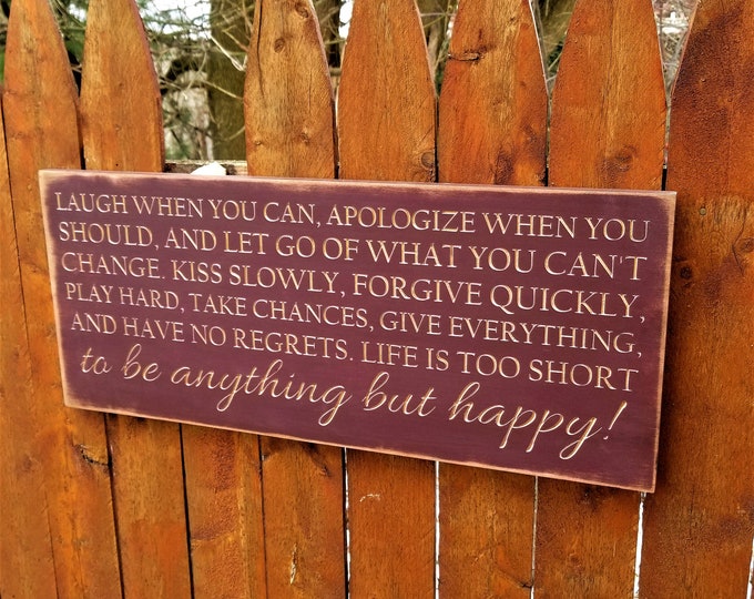 Custom Carved Wooden Sign - "Laugh When You Can, Apologize When You Should ... Life Is Too Short To Be Anything But Happy" 10x24