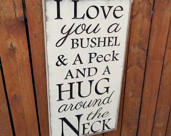 Custom Carved Wooden Sign - "I Love You A Bushel & A Peck And A Hug Around The Neck"