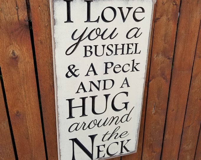 Custom Carved Wooden Sign - "I Love You A Bushel & A Peck And A Hug Around The Neck"