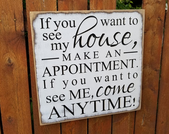 Custom Carved Wooden Sign - "If You Want To See My House, Make An Appointment. If You Want To See Me, Come Anytime"