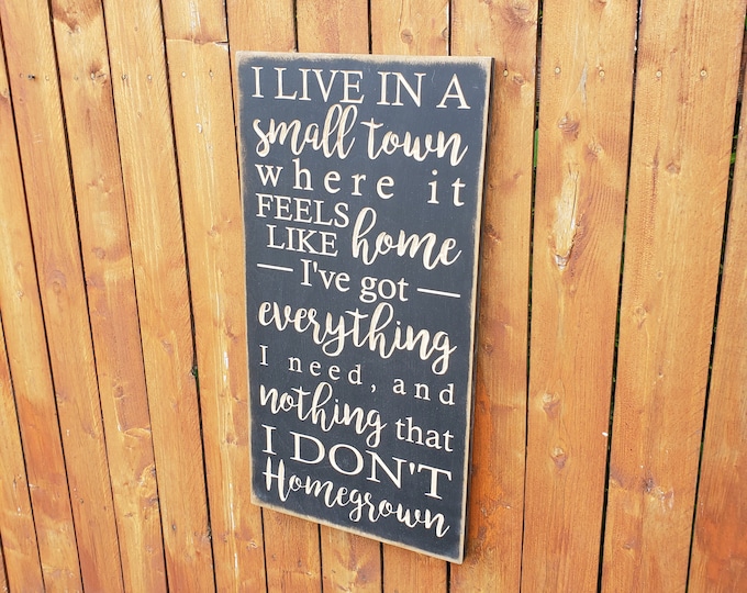 Custom Carved Wooden Sign - "I live in a small town where it feels like home... Homegrown " - Zac Brown Band "Homegrown" song lyrics