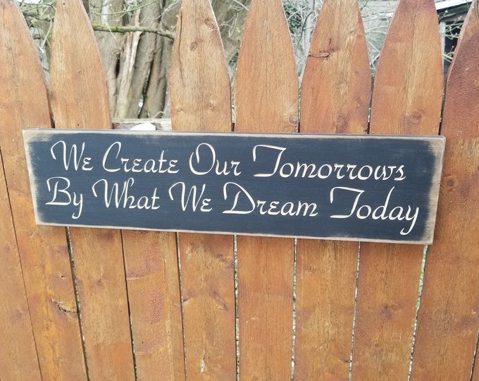 Custom Carved Wooden Sign - "We Create Our Tomorrows By What We Dream Today" - 24"x6"