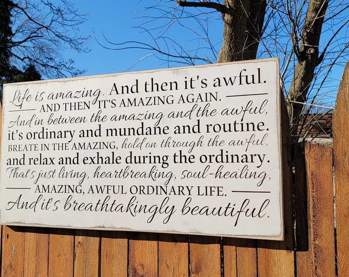 Custom Carved Wooden Sign - "Life Is Amazing. And Then It's Awful. And Then It's Amazing Again ... And It's Breathtakingly Beautiful"