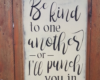 Custom Carved Wooden Sign - "Be Kind to One Another or I'll Punch You in the Face, Love Mom"