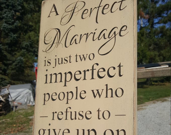 Personalized Carved Wooden Sign - "A Perfect Marriage is Just Two Imperfect People Who Refuse To Give Up On Each Other ..."