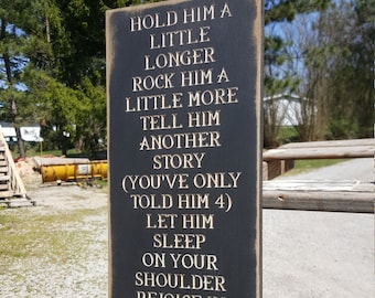 Custom Carved Wooden Sign - "Hold Him/Her A Little Longer, Rock Him/Her a Little More ..."