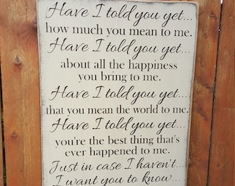 Custom Carved Wooden Sign - "Have I Told You Yet, how much you mean to me ... I LOVE YOU"