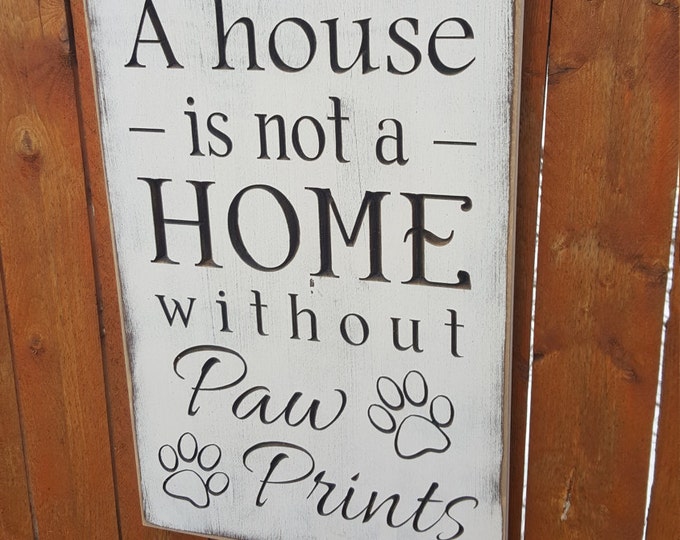 Custom Carved Wooden Sign - "A House Is Not A Home Without Paw Prints"