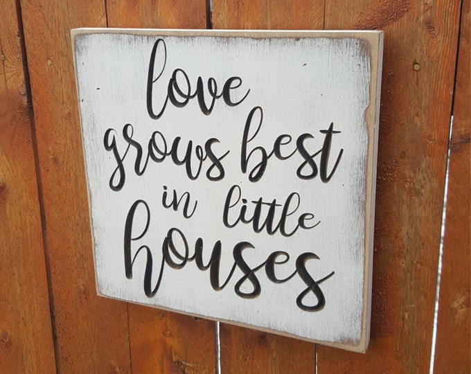 Custom Carved Wooden Sign - "Love Grows Best In Little Houses"