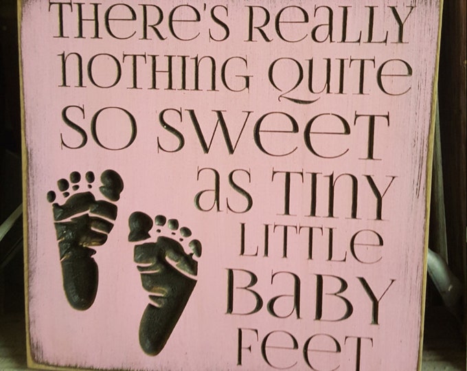 Custom Carved Wooden Sign - "There's Really Nothing Quite So Sweet, As Tiny Little Baby Feet"