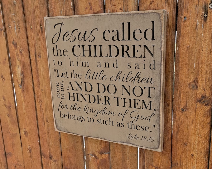 Custom Carved Wooden Sign - "Jesus called the children to him and said, let the little children come to me ...  " Luke 18:16