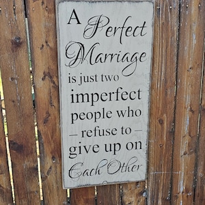 Custom Carved Wooden Sign - "A Perfect Marriage is Just Two Imperfect People Who Refuse To Give Up On Each Other"