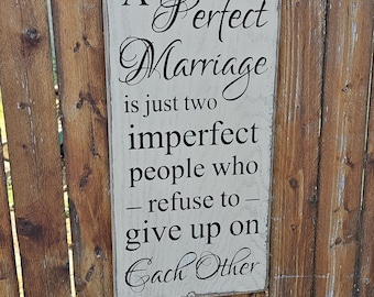 Custom Carved Wooden Sign - "A Perfect Marriage is Just Two Imperfect People Who Refuse To Give Up On Each Other"