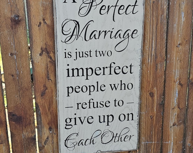 Custom Carved Wooden Sign - "A Perfect Marriage is Just Two Imperfect People Who Refuse To Give Up On Each Other"