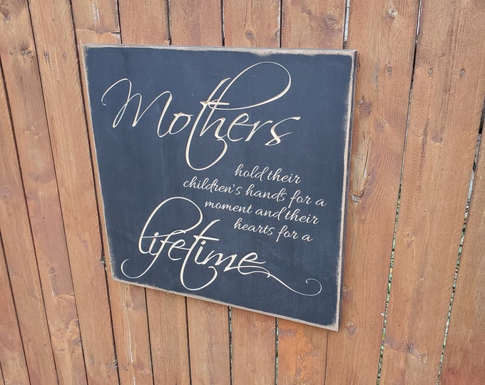 Custom Carved Wooden Sign - "Mothers hold their children's hands for a moment and their hearts for a lifetime"