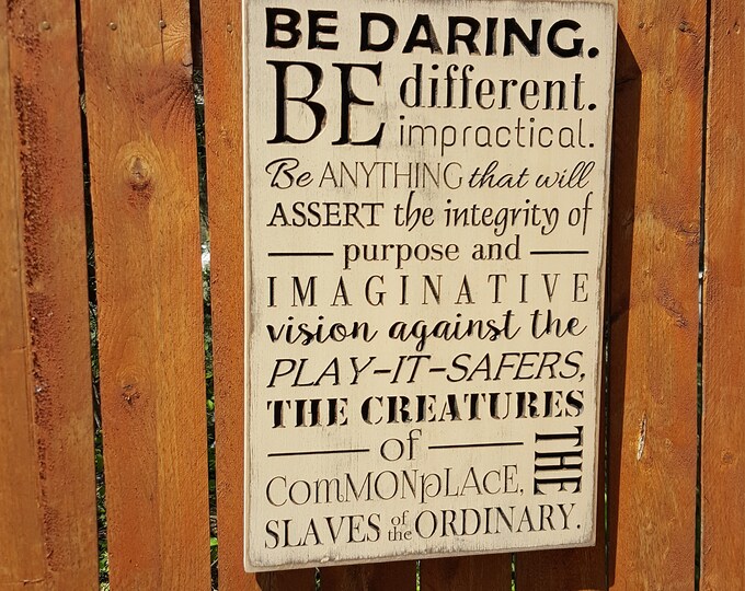 Custom Carved Wooden Sign - "Be Daring, Be Different, Be Impractical, Be ANYTHING"