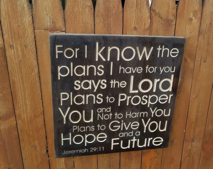 Custom Carved Wooden Sign - "For I Know The Plans I Have For You Says The Lord - Jeremiah 29:11"