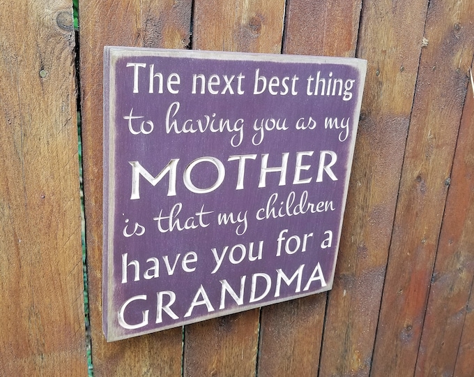 Custom Carved Wooden Sign - "The Next Best Thing To Having You As My Mother, Is That My Children Have You For A Grandma"