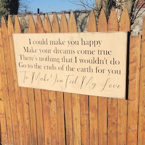 Custom Carved Wooden Sign - &quot;I could make you happy...&quot; To Make You Feel My Love - song lyrics Bob Dylan, Garth Brooks, Billy Joel, Adele