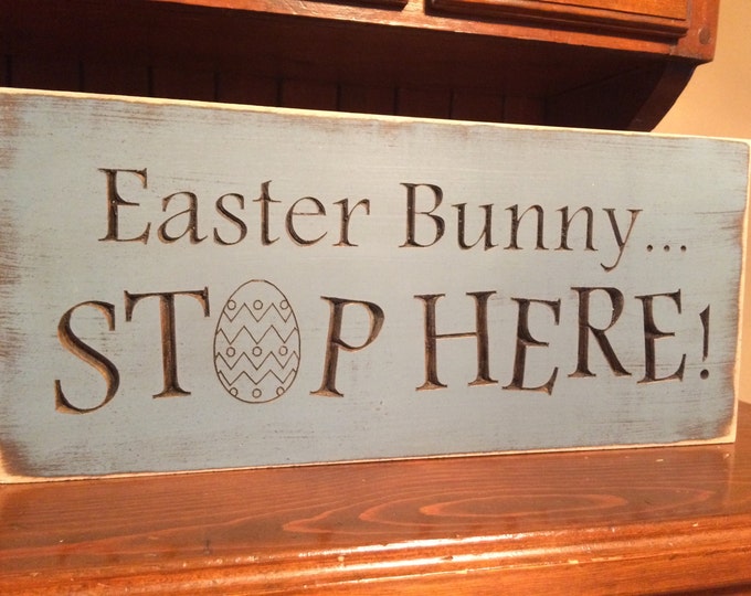 Custom Carved Wooden Sign - "Easter Bunny... Stop Here!!"