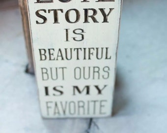 Custom Carved Wooden Sign - "Every Love Story Is Beautiful, But Ours Is My Favorite" - 7.5"x20"