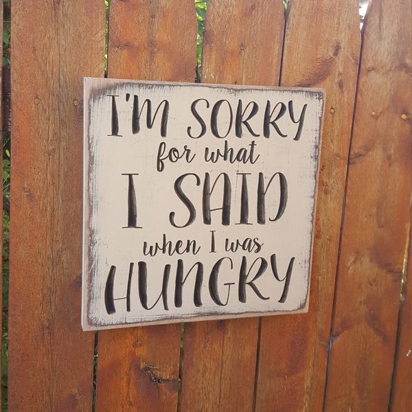 Custom Carved Wooden Sign - "I'm Sorry For What I Said When I Was Hungry"