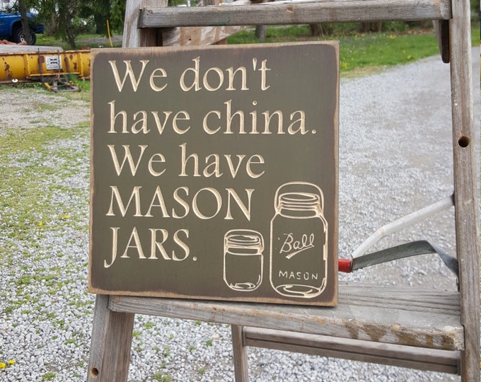 Custom Carved Wooden Sign - "We Don't Have China, We Have Mason Jars"