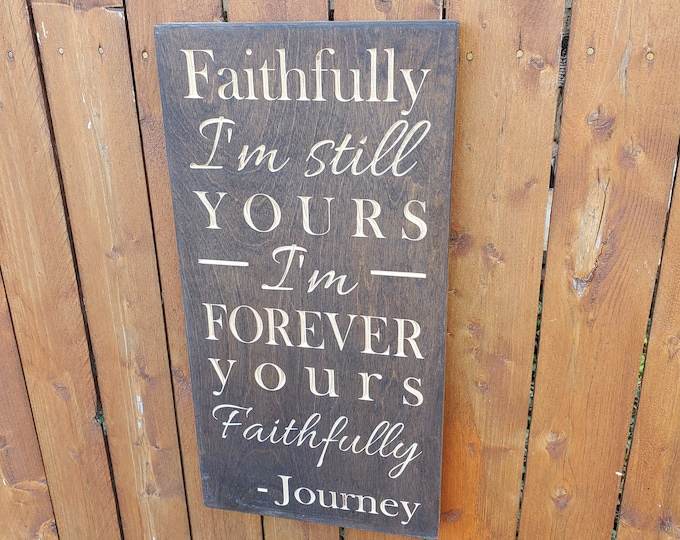 Custom Carved Wooden Sign - "Faithfully I'm Still Yours" - Journey "Faithfully" song lyrics